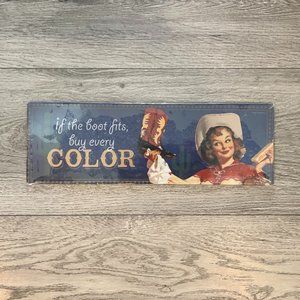 "If The Boots Fit, Buy Every Color" Metal Sign